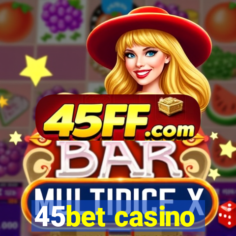 45bet casino